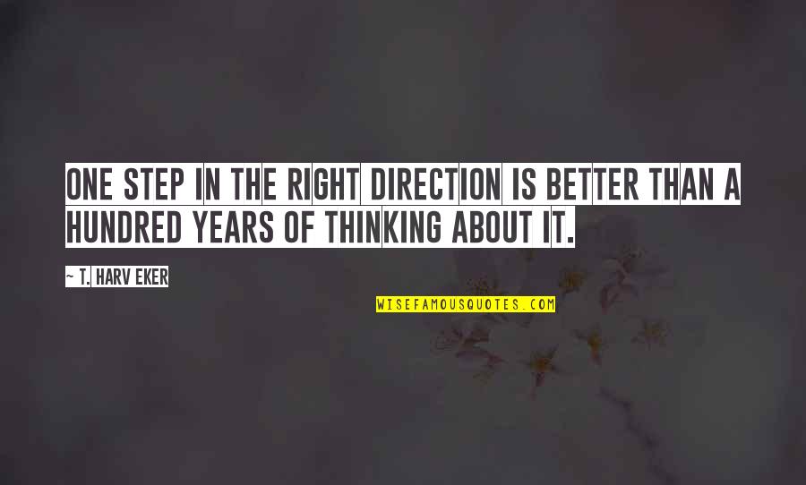 Junk Food Being Good Quotes By T. Harv Eker: One step in the right direction is better