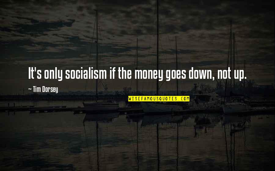 Junk Food Tax Quotes By Tim Dorsey: It's only socialism if the money goes down,