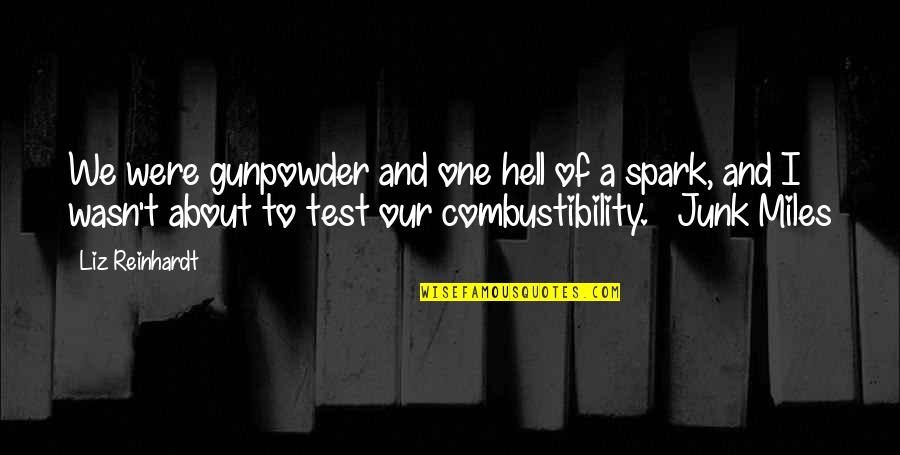 Junk In Junk Out Quotes By Liz Reinhardt: We were gunpowder and one hell of a Junk In Junk Out Quotes By Liz Reinhardt: We were gunpowder and one hell of a