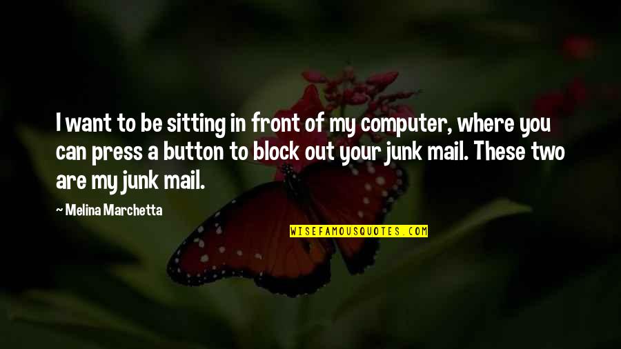 Junk In Junk Out Quotes By Melina Marchetta: I want to be sitting in front of