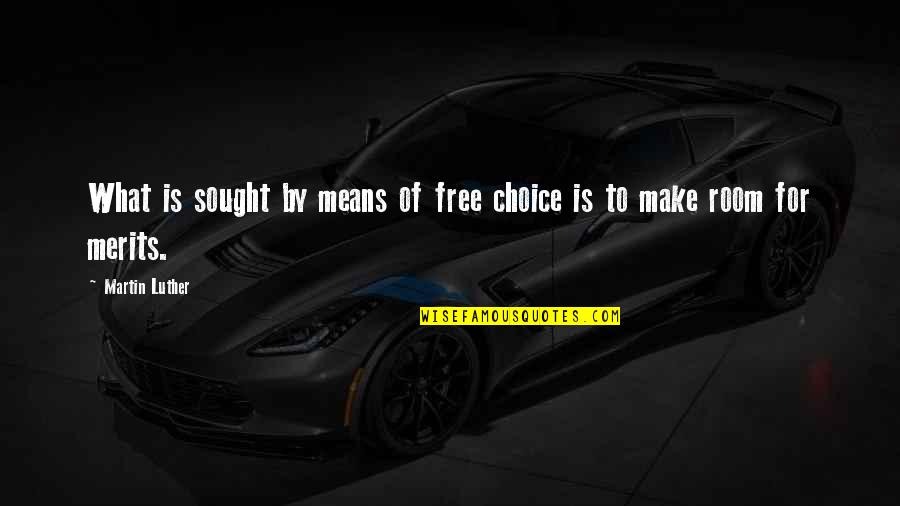 Junk My Car Quote Quotes By Martin Luther: What is sought by means of free choice