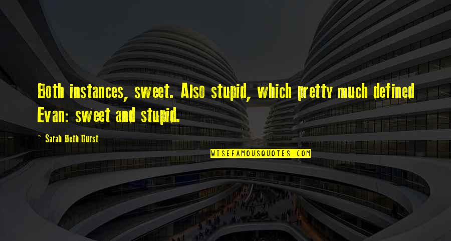 Junk My Car Quote Quotes By Sarah Beth Durst: Both instances, sweet. Also stupid, which pretty much Junk My Car Quote Quotes By Sarah Beth Durst: Both instances, sweet. Also stupid, which pretty much