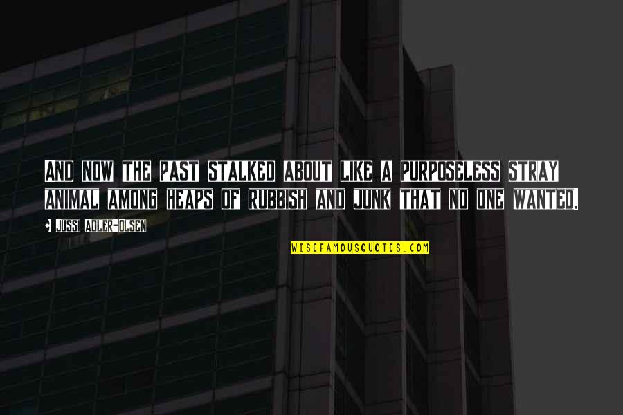 Junk Quotes By Jussi Adler-Olsen: And now the past stalked about like a