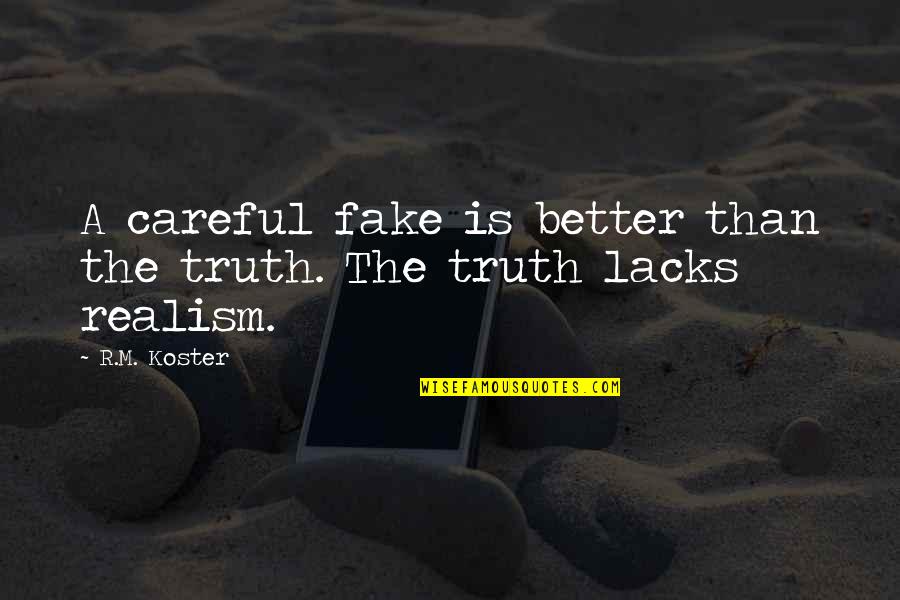 Junkers Ju Quotes By R.M. Koster: A careful fake is better than the truth.