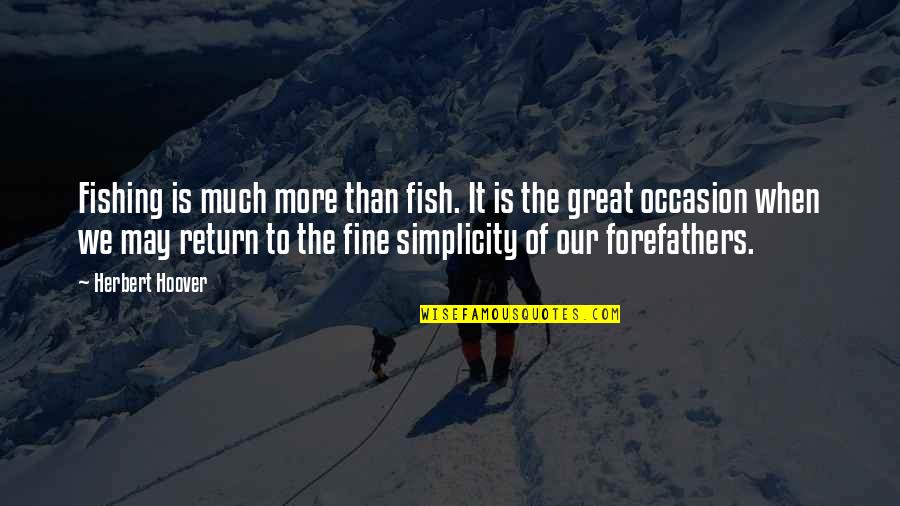 Junkersdorfer Quotes By Herbert Hoover: Fishing is much more than fish. It is Junkersdorfer Quotes By Herbert Hoover: Fishing is much more than fish. It is