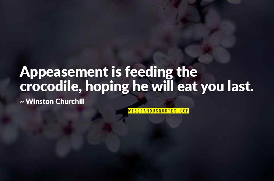 Junkersdorfer Quotes By Winston Churchill: Appeasement is feeding the crocodile, hoping he will Junkersdorfer Quotes By Winston Churchill: Appeasement is feeding the crocodile, hoping he will