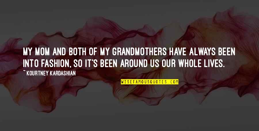 Junkesteem Quotes By Kourtney Kardashian: My mom and both of my grandmothers have