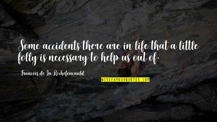 Junket Quotes By Francois De La Rochefoucauld: Some accidents there are in life that a