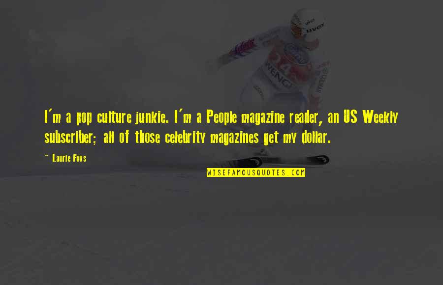 Junkie Quotes By Laurie Foos: I'm a pop culture junkie. I'm a People