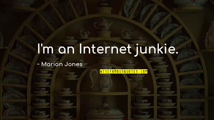 Junkie Quotes By Marion Jones: I'm an Internet junkie.