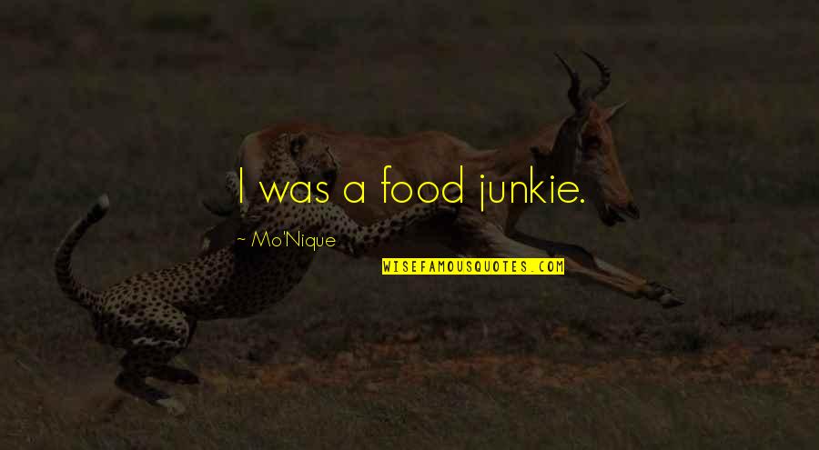 Junkie Quotes By Mo'Nique: I was a food junkie.