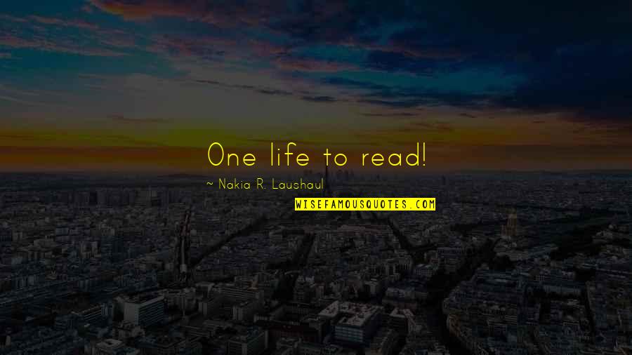 Junkie Quotes By Nakia R. Laushaul: One life to read!