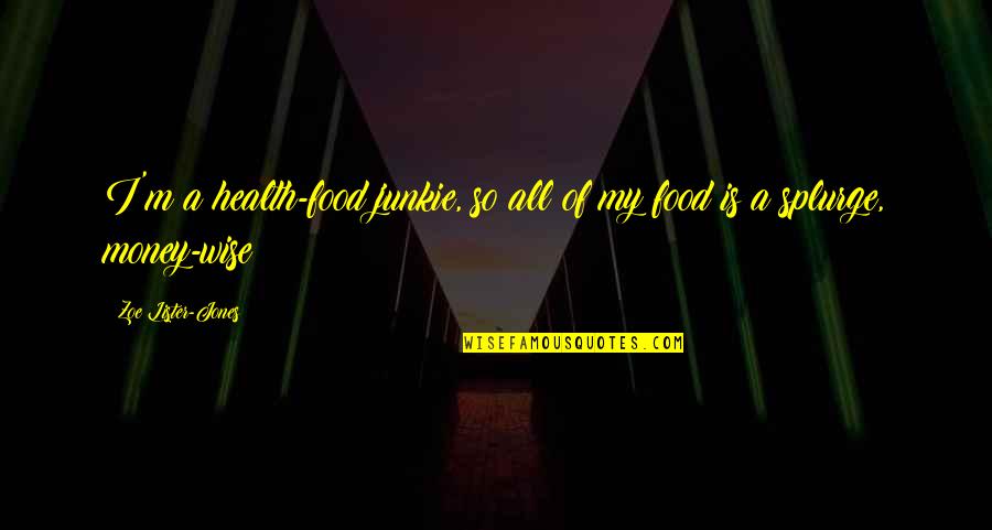 Junkie Quotes By Zoe Lister-Jones: I'm a health-food junkie, so all of my