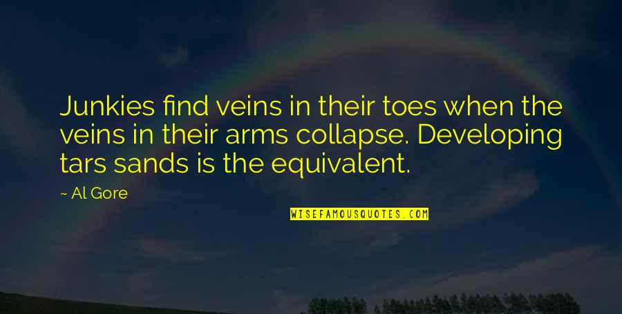 Junkies Quotes By Al Gore: Junkies find veins in their toes when the Junkies Quotes By Al Gore: Junkies find veins in their toes when the