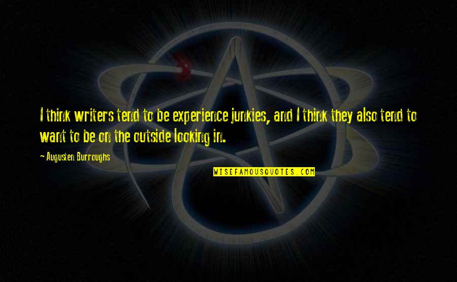 Junkies Quotes By Augusten Burroughs: I think writers tend to be experience junkies,