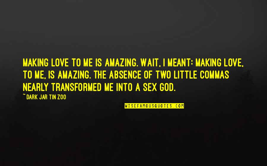 Junkies Quotes By Dark Jar Tin Zoo: Making love to me is amazing. Wait, I Junkies Quotes By Dark Jar Tin Zoo: Making love to me is amazing. Wait, I