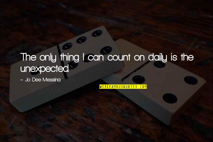 Junkies Reno Quotes By Jo Dee Messina: The only thing I can count on daily Junkies Reno Quotes By Jo Dee Messina: The only thing I can count on daily