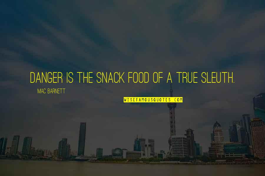 Junkin Quotes By Mac Barnett: Danger is the snack food of a true