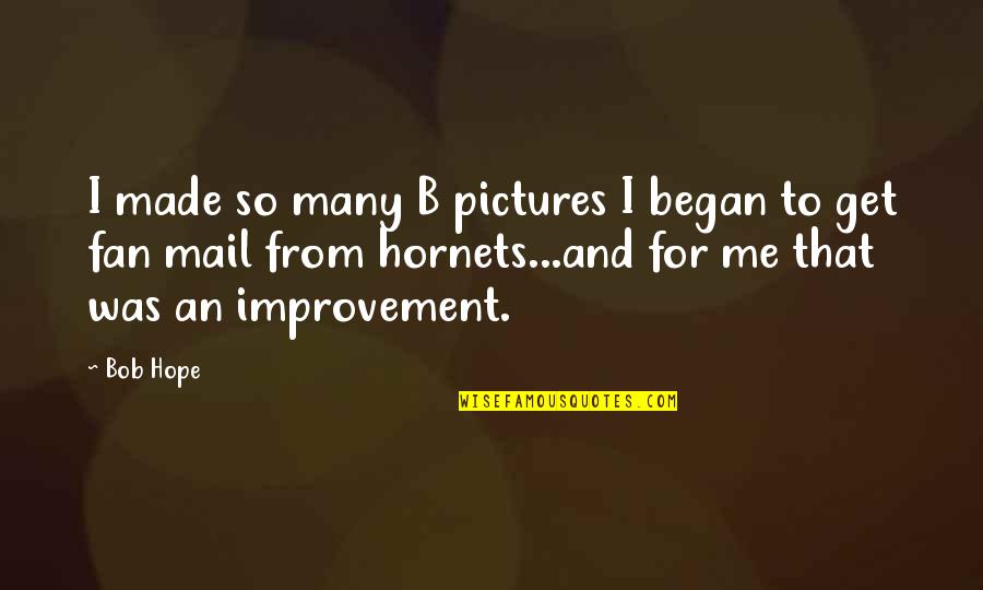 Junkman Removal Disposal Services Quotes By Bob Hope: I made so many B pictures I began Junkman Removal Disposal Services Quotes By Bob Hope: I made so many B pictures I began