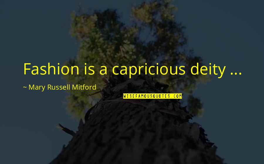 Junkmans Obbligato Quotes By Mary Russell Mitford: Fashion is a capricious deity ...