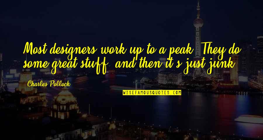 Junk's Quotes By Charles Pollock: Most designers work up to a peak. They