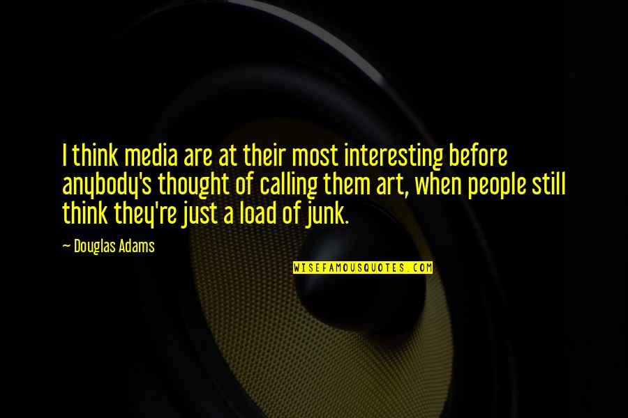 Junk's Quotes By Douglas Adams: I think media are at their most interesting
