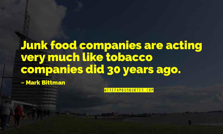 Junk's Quotes By Mark Bittman: Junk food companies are acting very much like