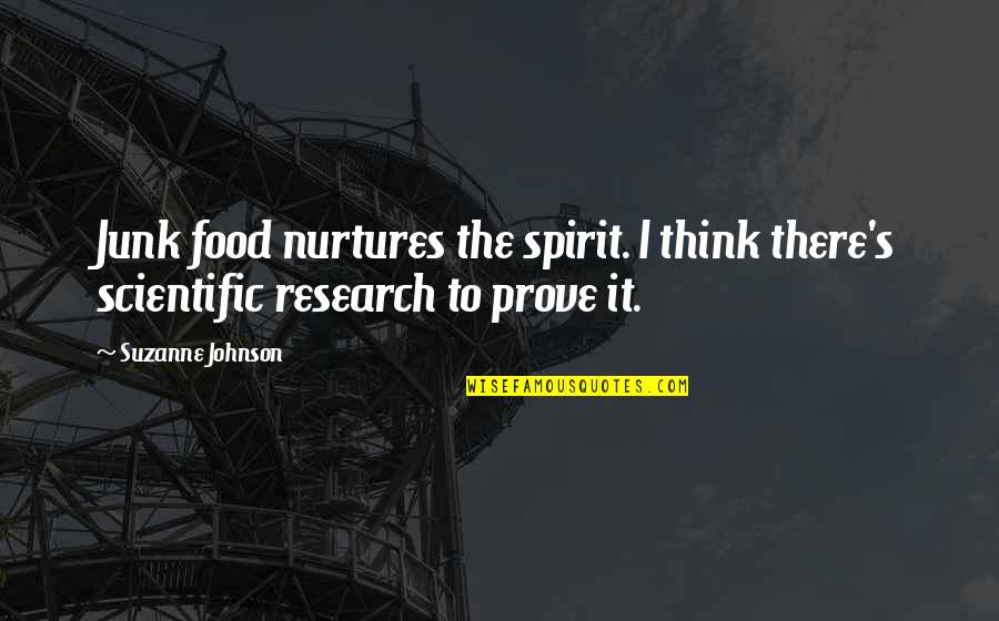 Junk's Quotes By Suzanne Johnson: Junk food nurtures the spirit. I think there's