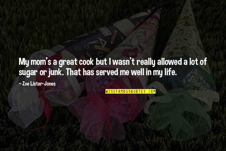 Junk's Quotes By Zoe Lister-Jones: My mom's a great cook but I wasn't