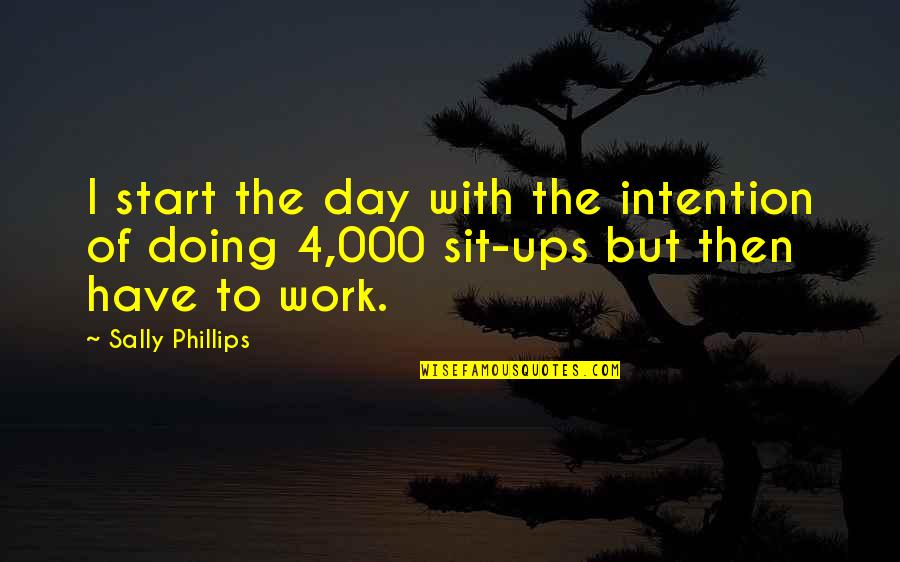 Junky Quotes By Sally Phillips: I start the day with the intention of