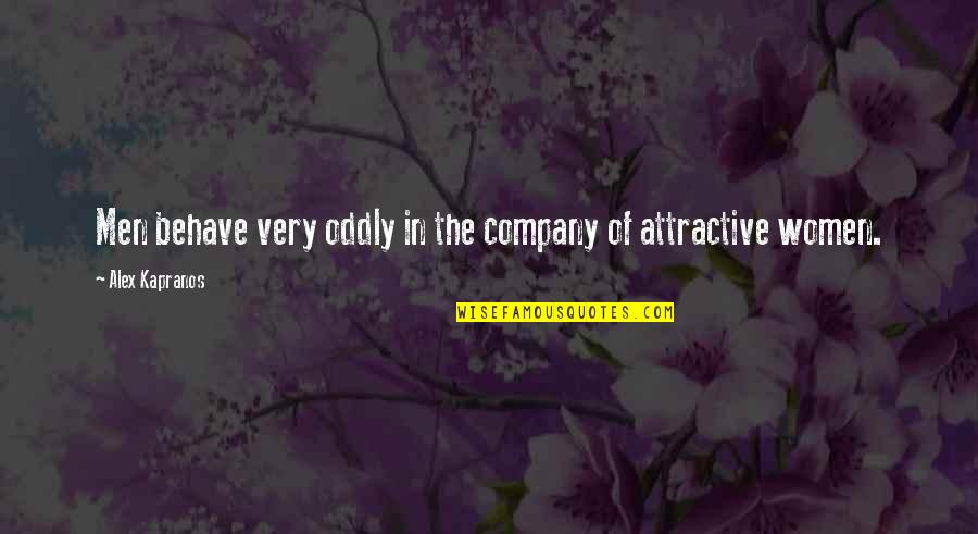 Junkyard Quotes By Alex Kapranos: Men behave very oddly in the company of Junkyard Quotes By Alex Kapranos: Men behave very oddly in the company of
