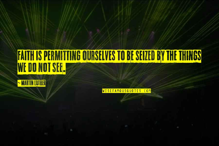 Junkys Skate Quotes By Martin Luther: Faith is permitting ourselves to be seized by