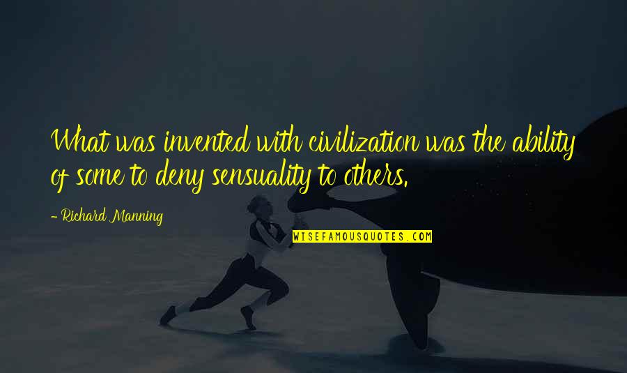 Junkys Skate Quotes By Richard Manning: What was invented with civilization was the ability Junkys Skate Quotes By Richard Manning: What was invented with civilization was the ability