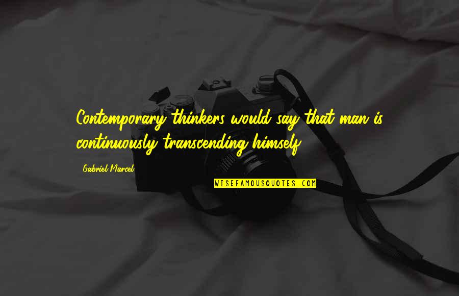 Junnu Powder Quotes By Gabriel Marcel: Contemporary thinkers would say that man is continuously
