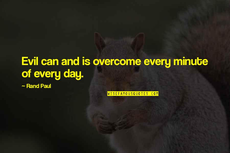 Juno Beastars Quotes By Rand Paul: Evil can and is overcome every minute of