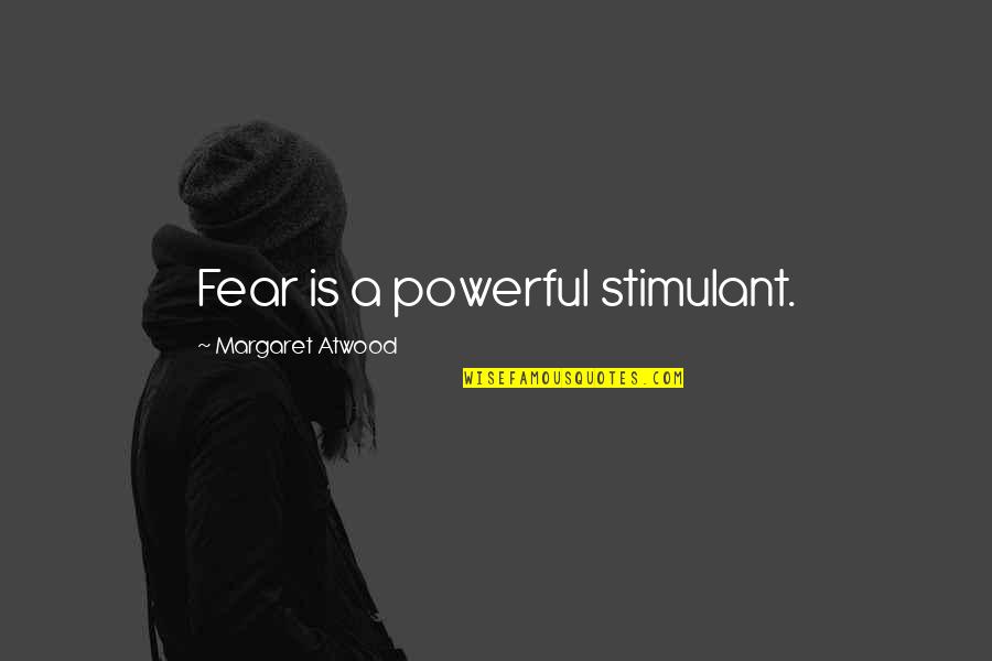 Juno Of Taris Fleur Beale Quotes By Margaret Atwood: Fear is a powerful stimulant. Juno Of Taris Fleur Beale Quotes By Margaret Atwood: Fear is a powerful stimulant.
