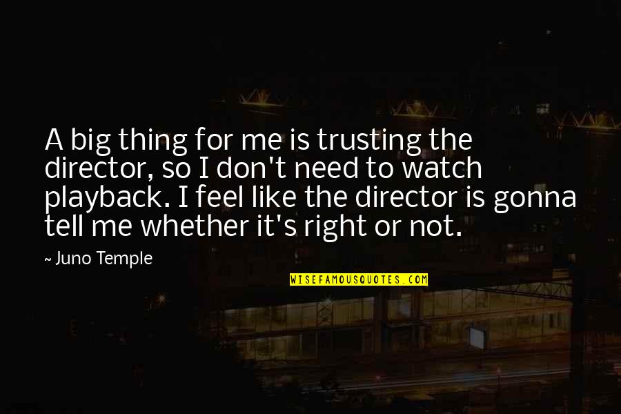 Juno Quotes By Juno Temple: A big thing for me is trusting the Juno Quotes By Juno Temple: A big thing for me is trusting the