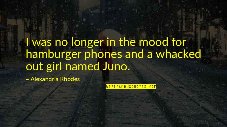 Juno's Quotes By Alexandria Rhodes: I was no longer in the mood for