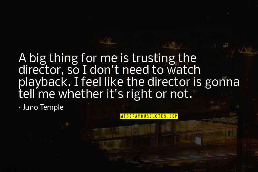 Juno's Quotes By Juno Temple: A big thing for me is trusting the