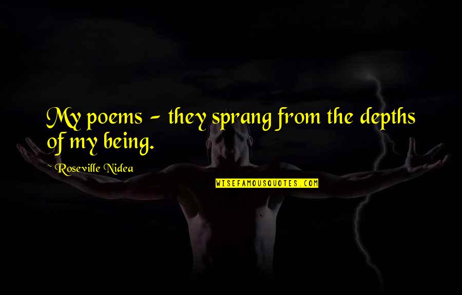 Junpei 999 Quotes By Roseville Nidea: My poems - they sprang from the depths