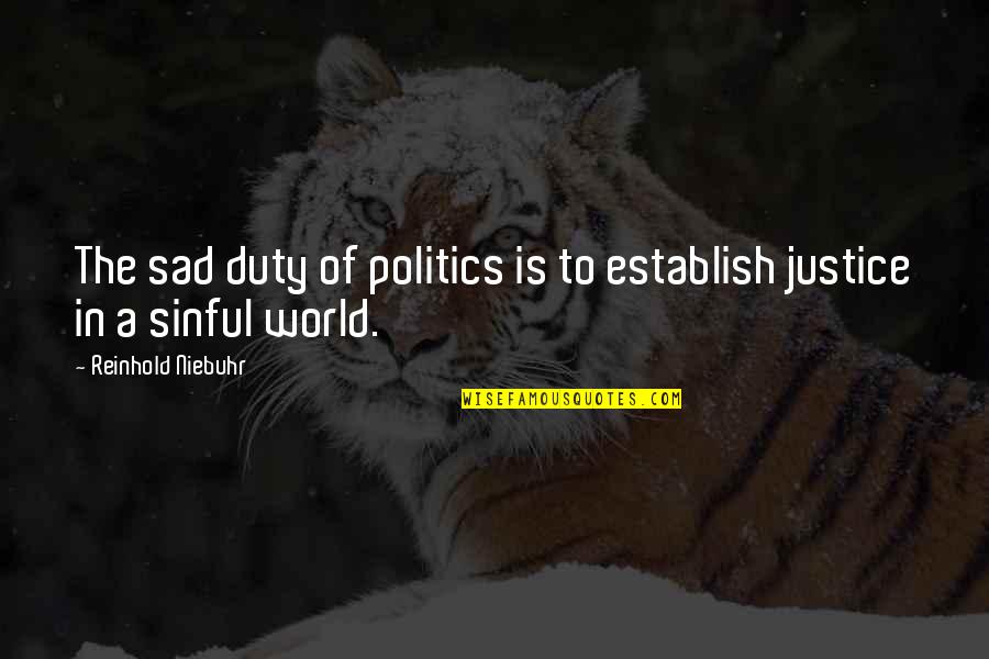 Junpei Quotes By Reinhold Niebuhr: The sad duty of politics is to establish