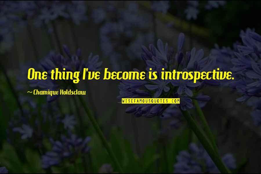 Junpei X Quotes By Chamique Holdsclaw: One thing I've become is introspective.