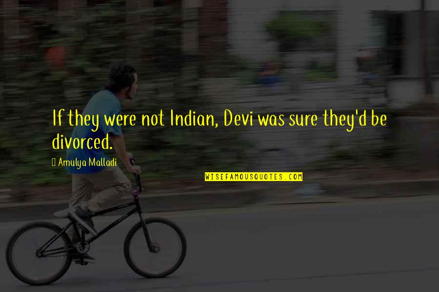 Junquera Arquitectos Quotes By Amulya Malladi: If they were not Indian, Devi was sure