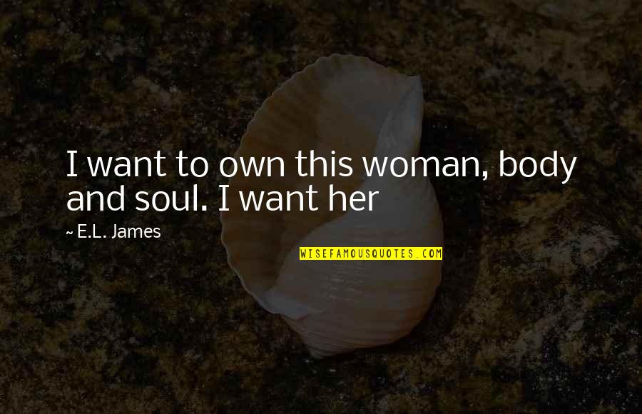 Junquera Cebu Quotes By E.L. James: I want to own this woman, body and