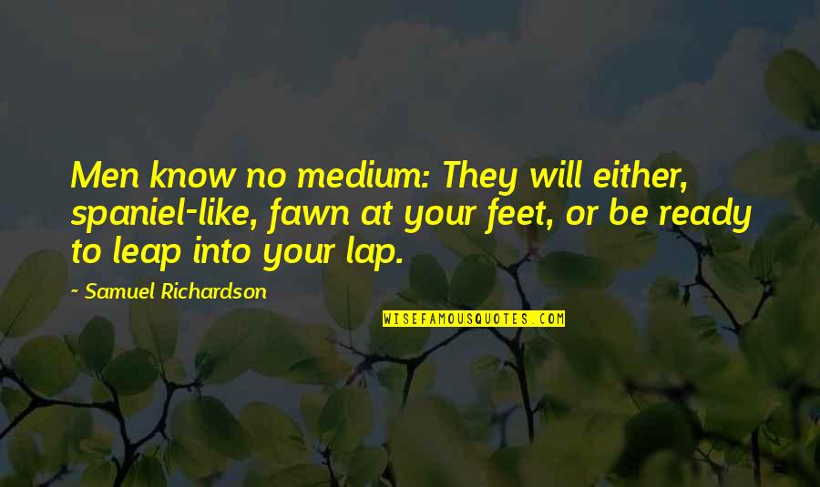 Junqueras En Quotes By Samuel Richardson: Men know no medium: They will either, spaniel-like,