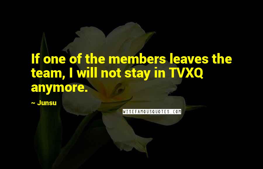 Junsu quotes: If one of the members leaves the team, I will not stay in TVXQ anymore.