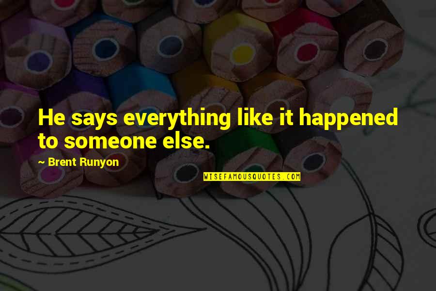 Juntamente Significado Quotes By Brent Runyon: He says everything like it happened to someone Juntamente Significado Quotes By Brent Runyon: He says everything like it happened to someone