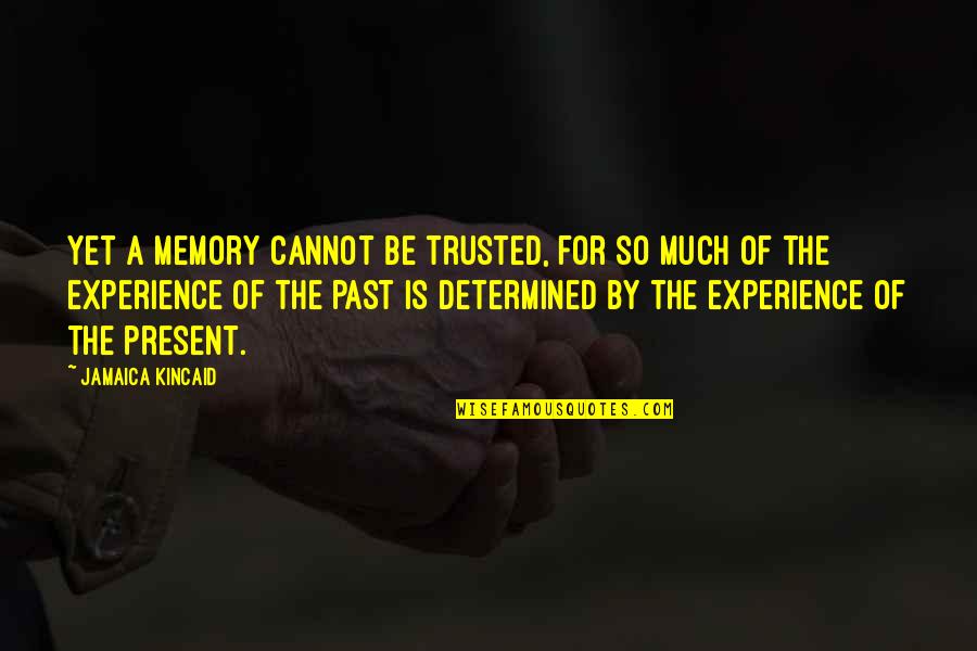 Juntamente Significado Quotes By Jamaica Kincaid: Yet a memory cannot be trusted, for so Juntamente Significado Quotes By Jamaica Kincaid: Yet a memory cannot be trusted, for so