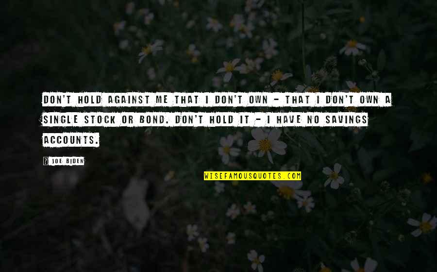 Juntamos Quotes By Joe Biden: Don't hold against me that I don't own
