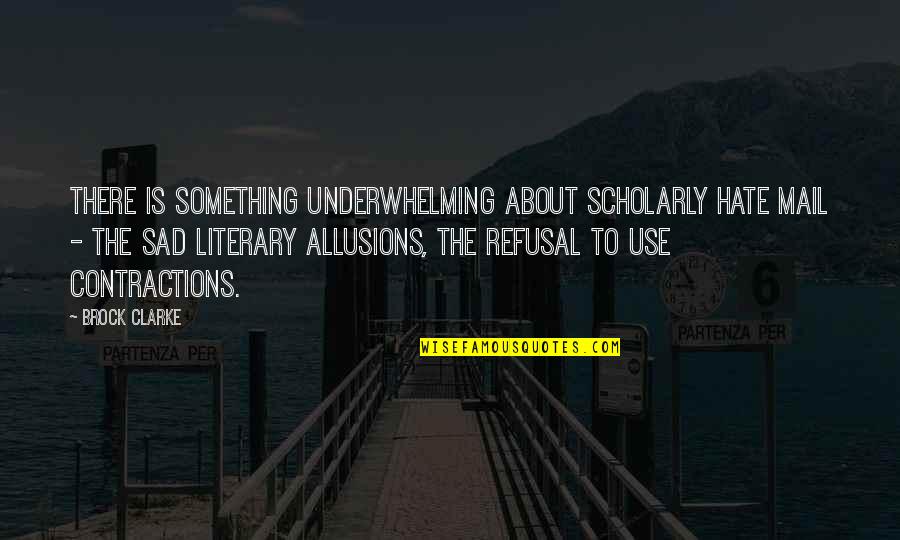 Juntar Imagens Quotes By Brock Clarke: There is something underwhelming about scholarly hate mail